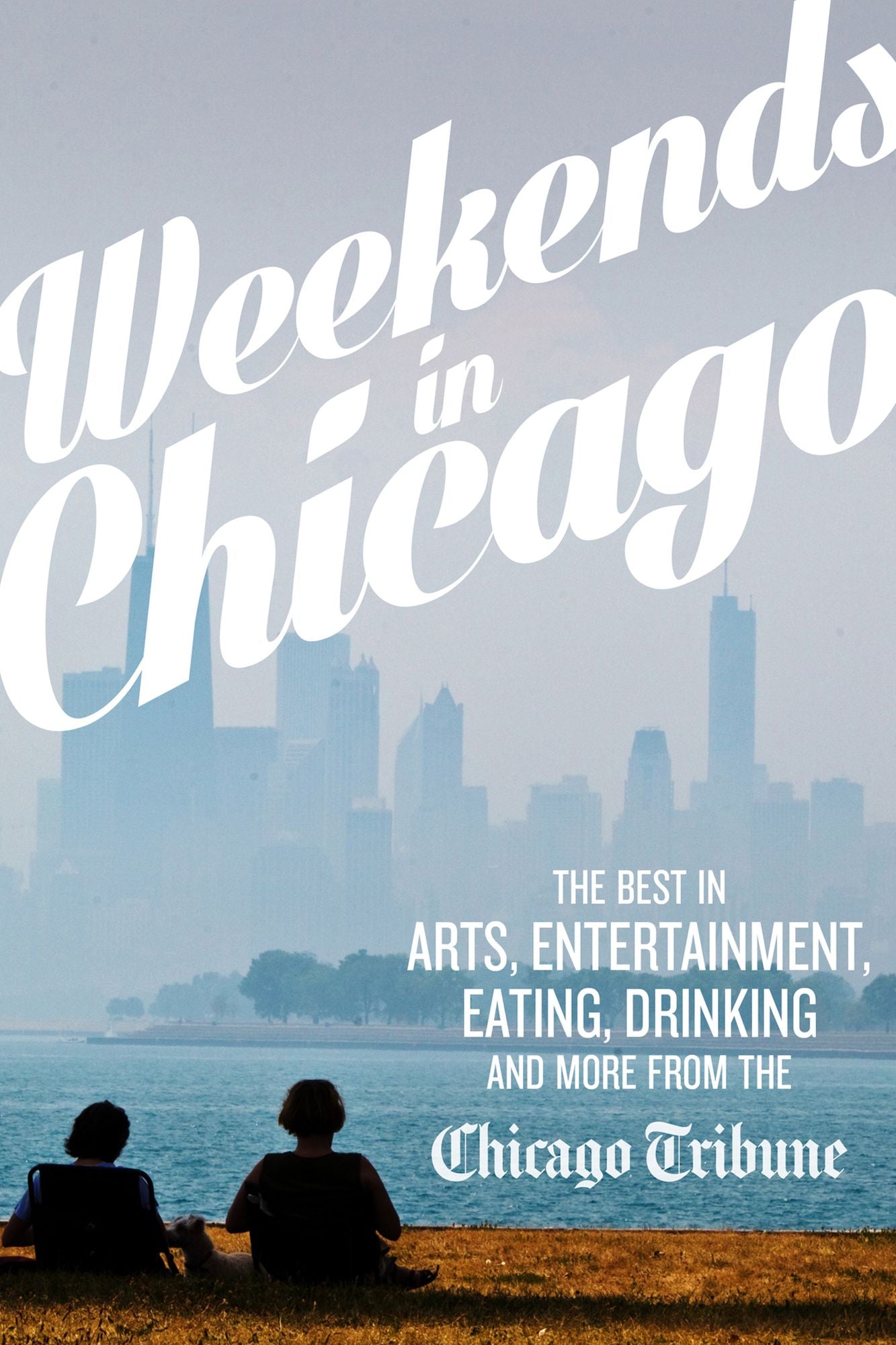 Weekends in Chicago: The Best in Arts, Entertainment, Eating, Drinking and More from the Chicago Tribune