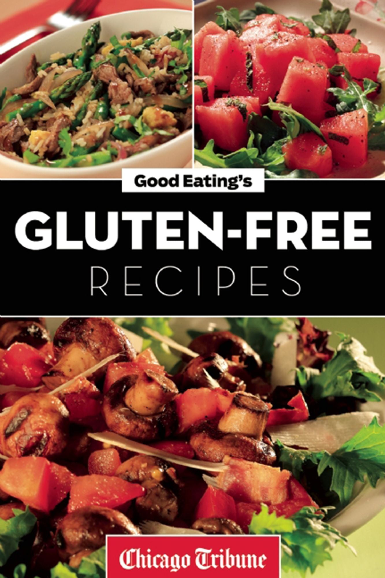 Good Eating's Gluten-Free Recipes: Healthy and Fresh Appetizers, Entrees and Desserts