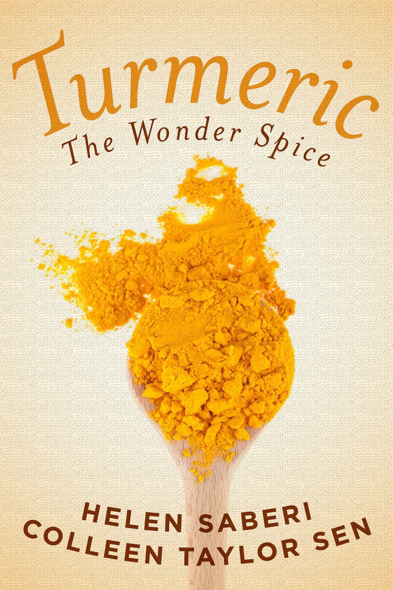 Turmeric: Great Recipes Featuring the Wonder Spice that Fights Inflammation and Protects Against Disease