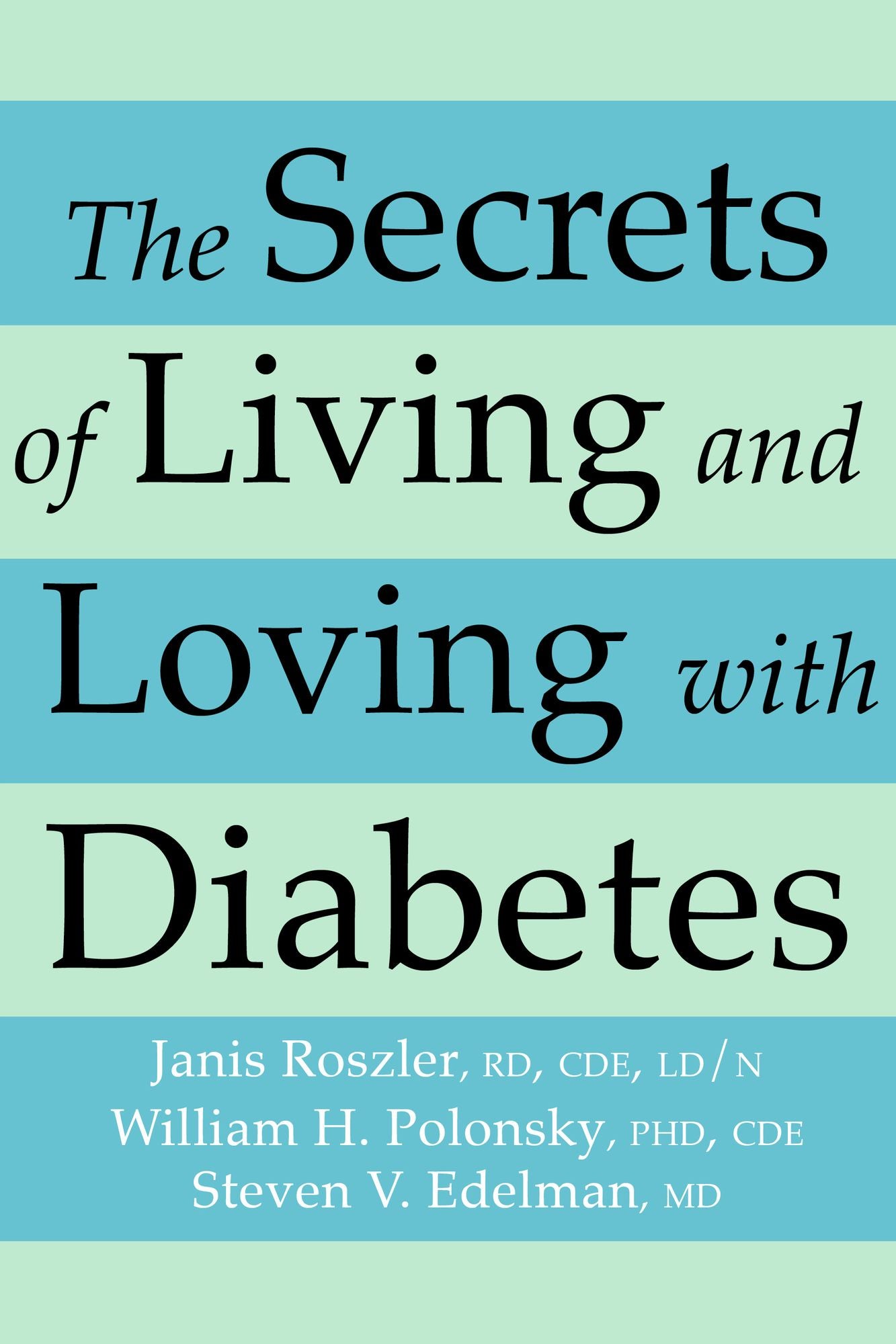 The Secrets of Living and Loving with Diabetes: Three Experts Answer Questions You've Always Wanted to Ask