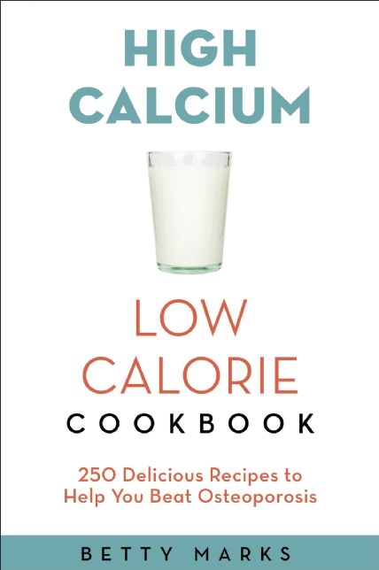The High-Calcium Low-Calorie Cookbook: 250 Delicious Recipes to Help You Beat Osteoporosis