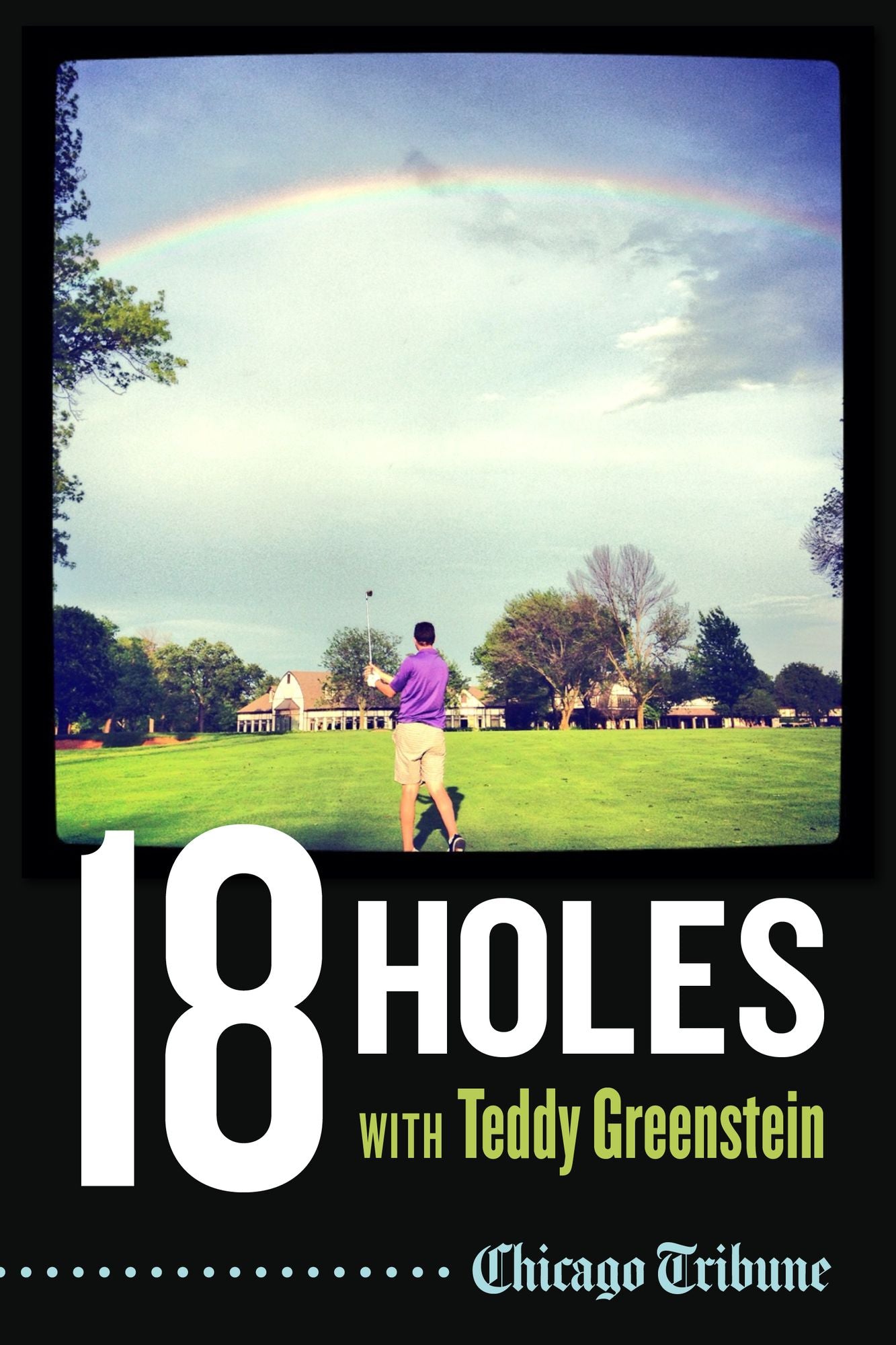 18 Holes with Teddy Greenstein: Teeing Up with Big Hitters, Hall of Famers and Legendary Talkers