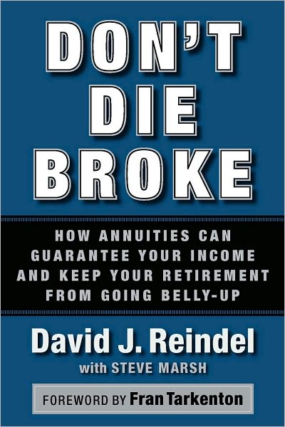 Don't Die Broke: How Annuities Can Guarantee Your Income and Keep Your Retirement from Going Belly-Up
