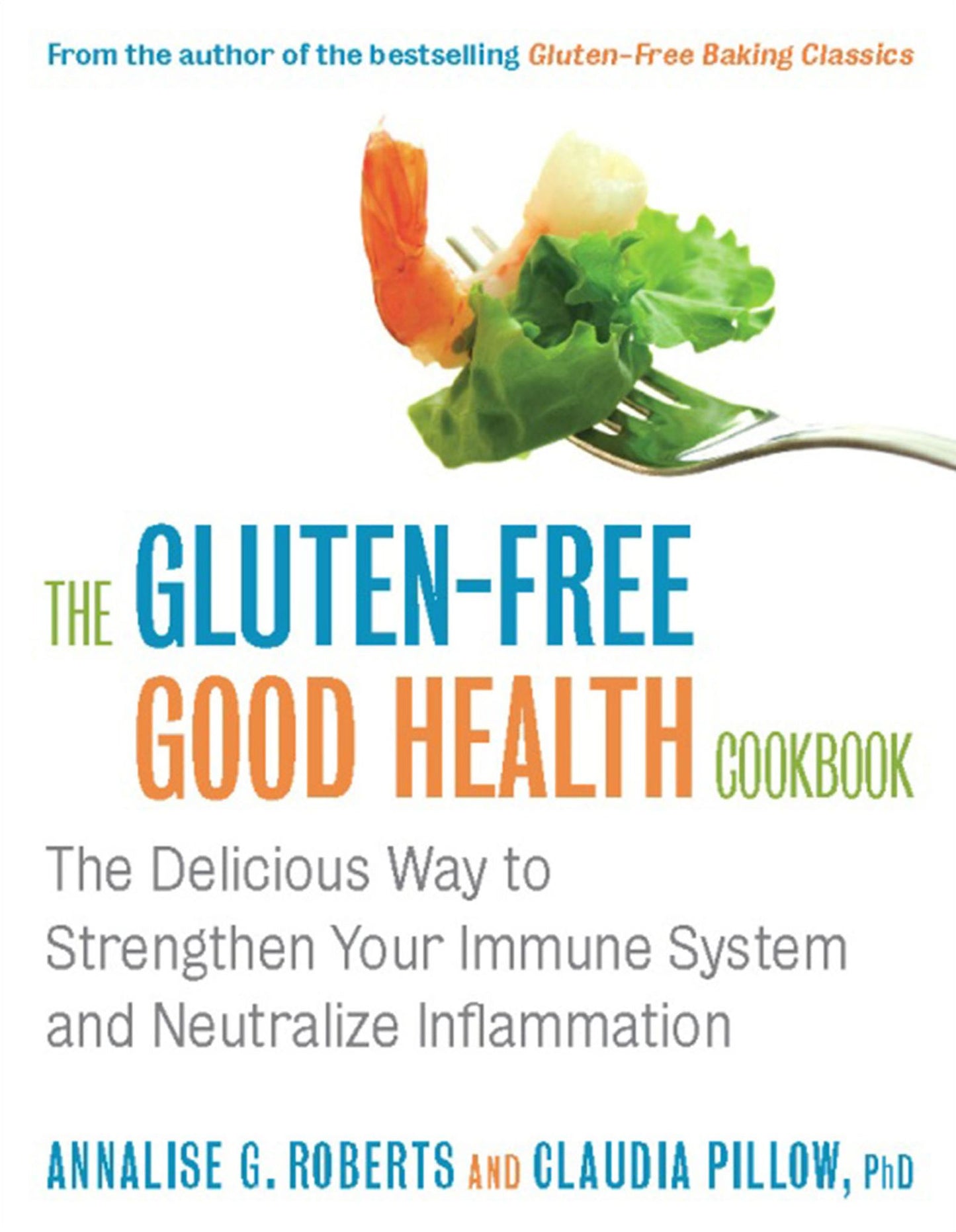The Gluten-Free Good Health Cookbook: The Delicious Way to Strengthen Your Immune System and Neutralize Inflammation