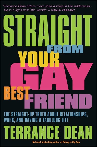 Straight from Your Gay Best Friend: The Straight-Up Truth About Relationships, Work, and Having a Fabulous Life