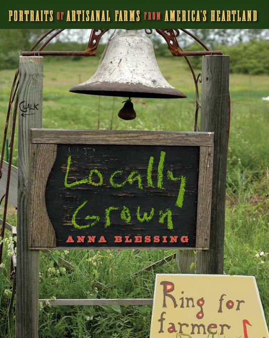 Locally Grown: Portraits of Artisanal Farms from America's Heartland