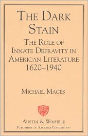 The Dark Stain: The Role of Innate Depravity in American Literature, 1620-1940