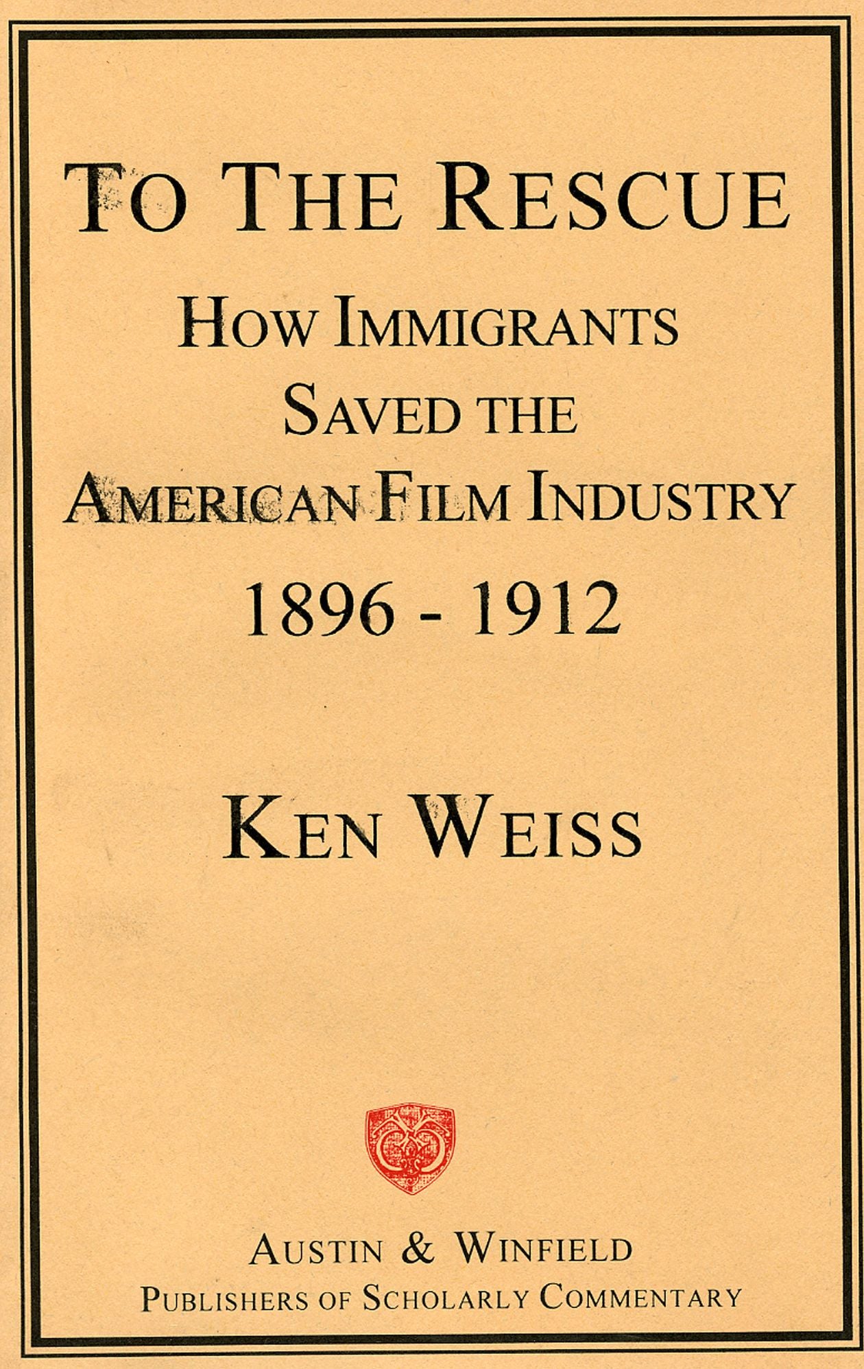 To the Rescue: How Immigrants Saved the American Film Industry, 1896-1912