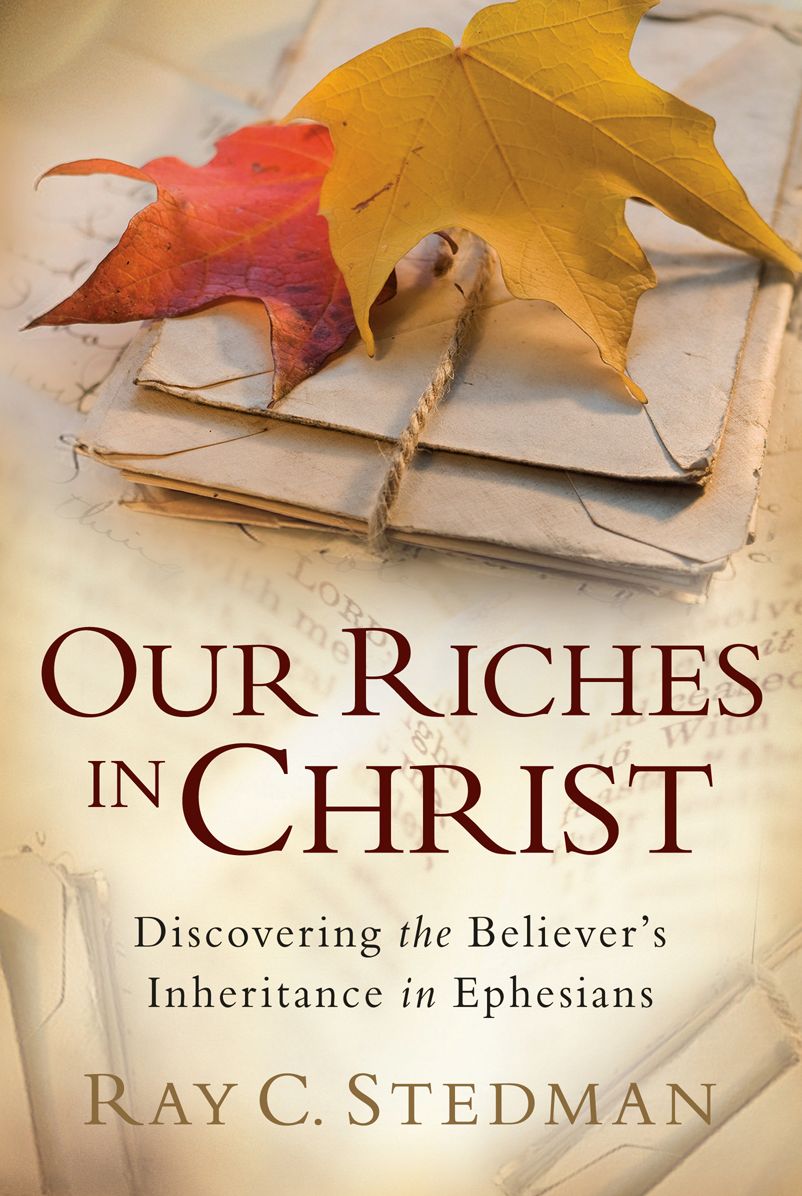 Our Riches in Christ: Discovering the Believer's Inheritance in Ephesians