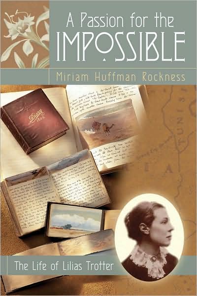 A Passion for the Impossible: The Life of Lilias Trotter