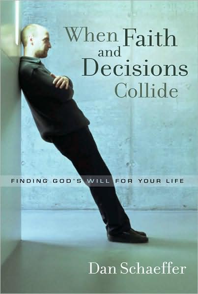 When Faith and Decisions Collide: Finding God's Will for Your Life