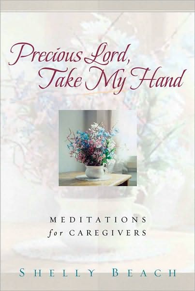 Precious Lord, Take My Hand: Meditations for Caregivers