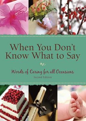 When You Don't Know What to Say: Words of Caring for All Occasions