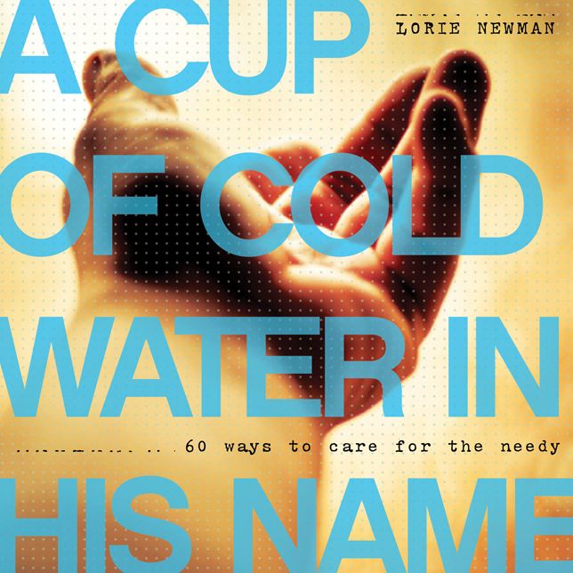 A Cup of Cold Water in His Name: 60 Ways to Care for the Needy