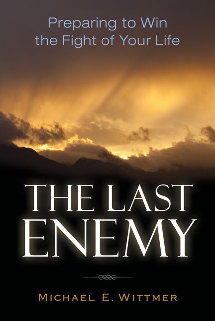 The Last Enemy: Preparing to Win the Fight of Your Life