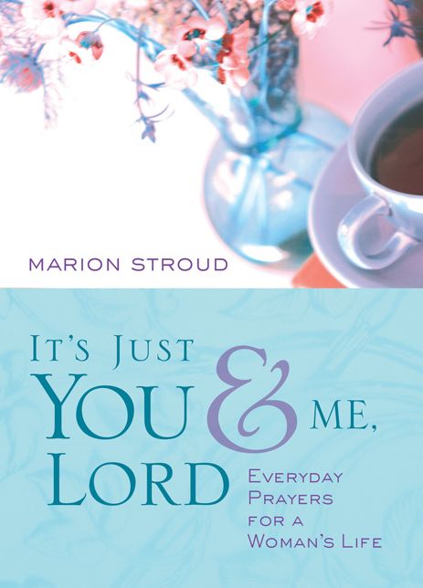 It's Just You and Me, Lord: Prayers for a Woman's Life