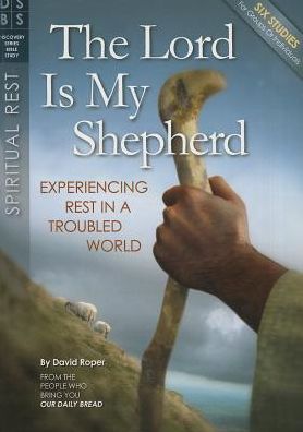 The Lord Is My Shepherd: Experiencing Rest in a Troubled World