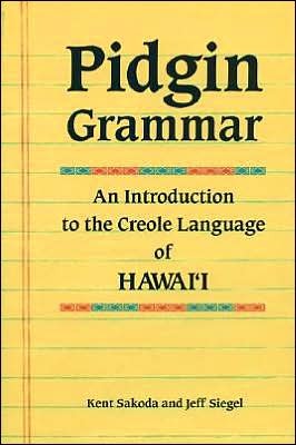Pidgin Grammar: An Introduction to the Creole Language of Hawaii