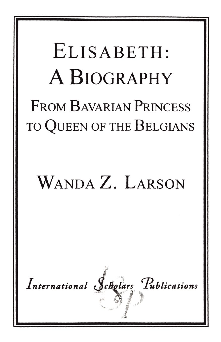 Elisabeth: A Biography: From Bavarian Princess to Queen of the Belgians