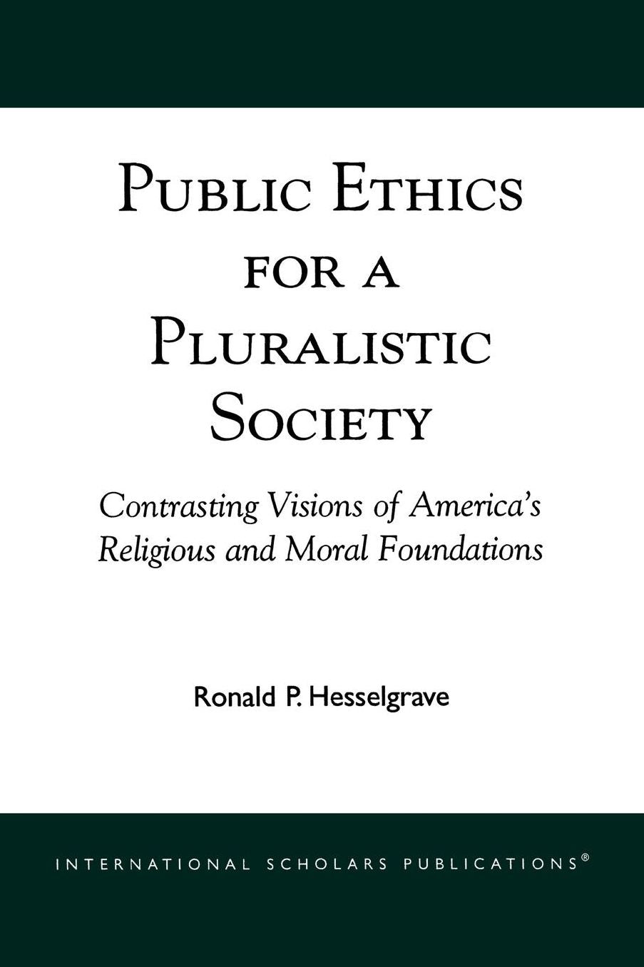 Public Ethics for a Pluralistic Society: Contrasting Visions of America's Religious and Moral Foundations
