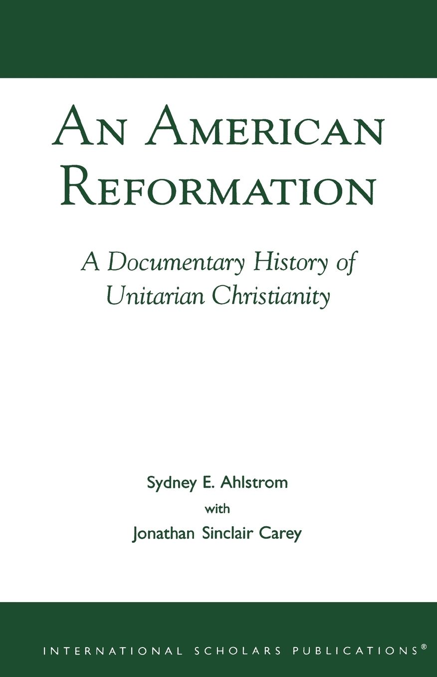 An American Reformation: A Documentary History of Unitarian Christianity