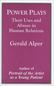 Power Plays: Their Uses and Abuses in Human Relations