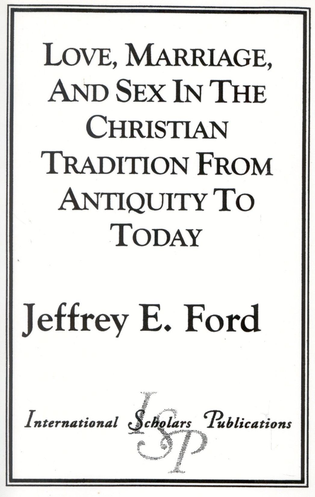 Love, Marriage, and Sex in the Christian Tradition from Antiquity to Today