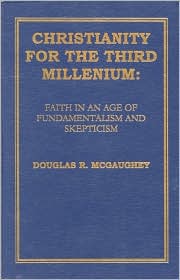 Christianity for the Third Millennium: Faith in an Age of Fundamentalism and Skepticism