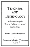 Teachers and Technology: Understanding the Teacher's Perspective of Technology