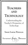 Teachers and Technology: Understanding the Teacher's Perspective of Technology