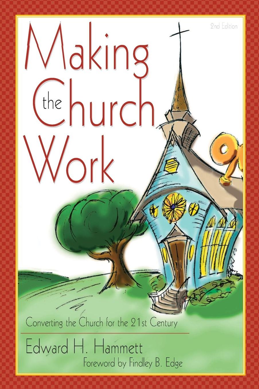 Making the Church Work: Converting the Church for the 21st Century