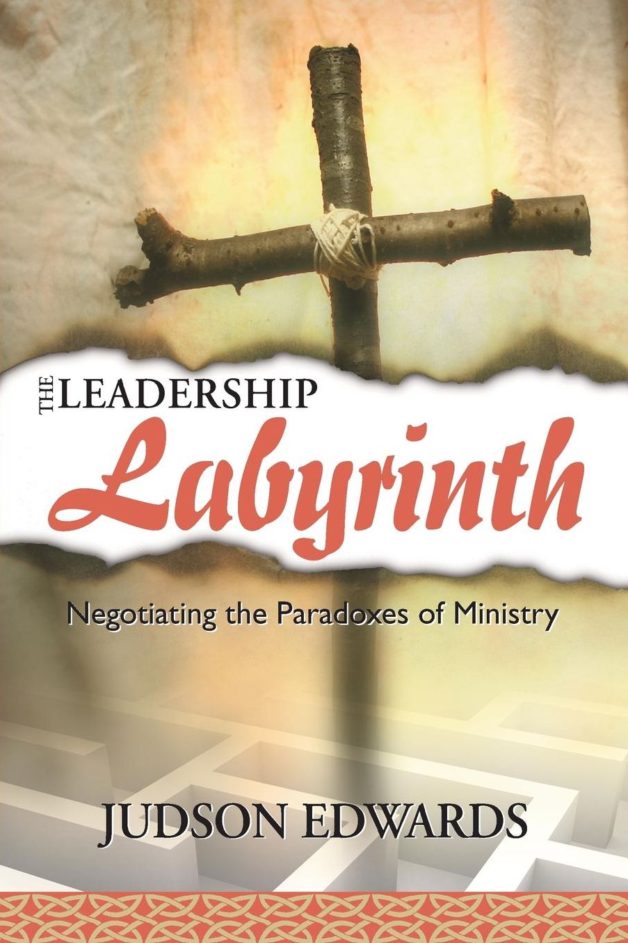 Leadership Labyrinth: Negotiating the Paradoxes of Ministry