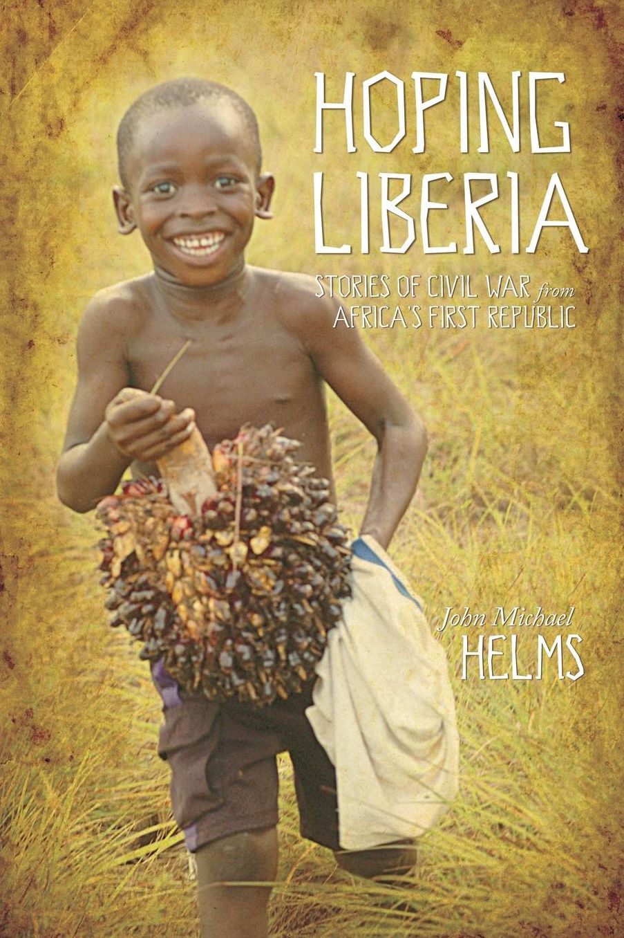 Hoping Liberia: Stories of Civil War from Africa's First Republic
