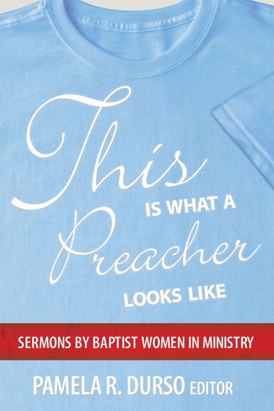 This Is What a Preacher Looks Like: Sermons by Baptist Women