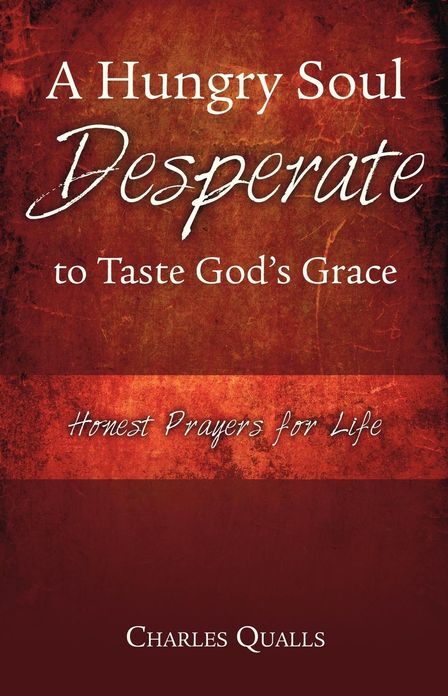 A Hungry Soul Desperate to Taste God's Grace: Honest Prayers for Life