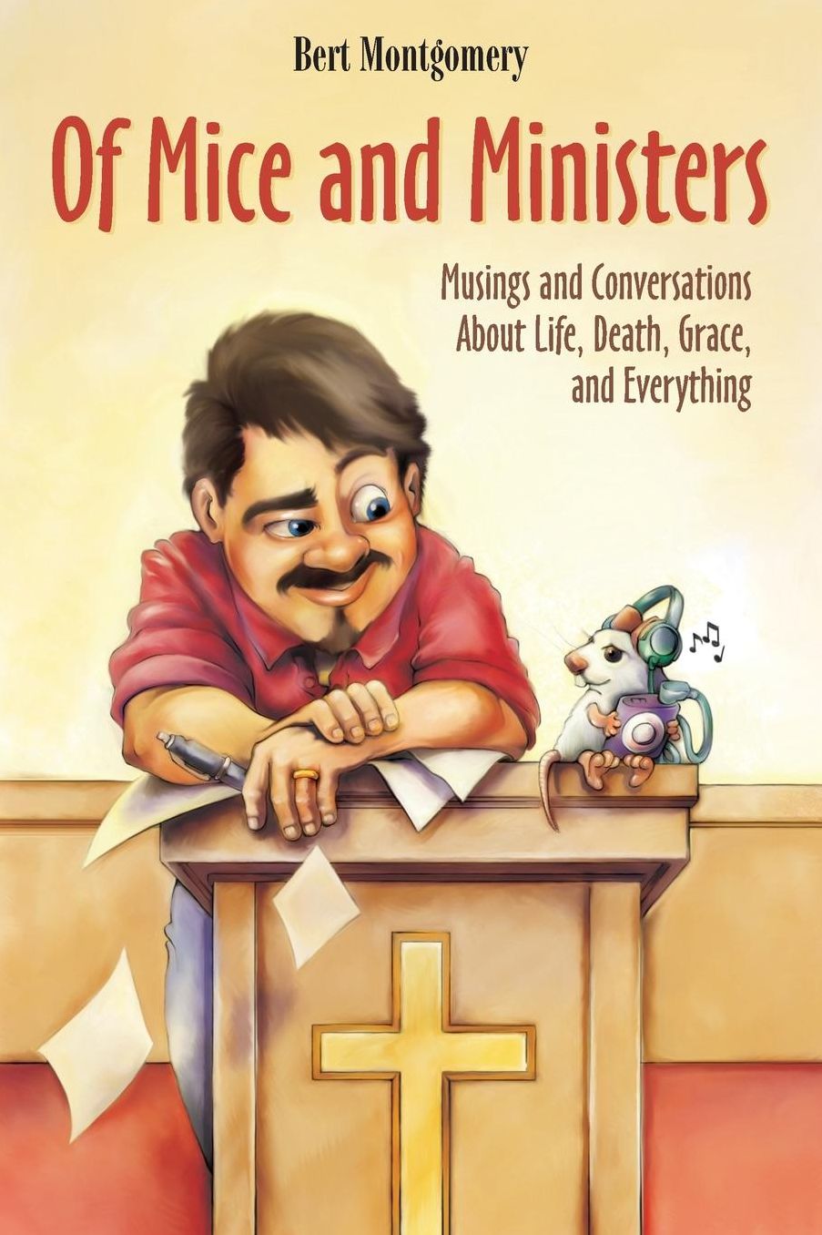 Of Mice and Ministers: Musings and Conversations About Life, Death, Grace, and Everything