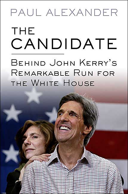 The Candidate: Behind John Kerry's Remarkable Run for the White House