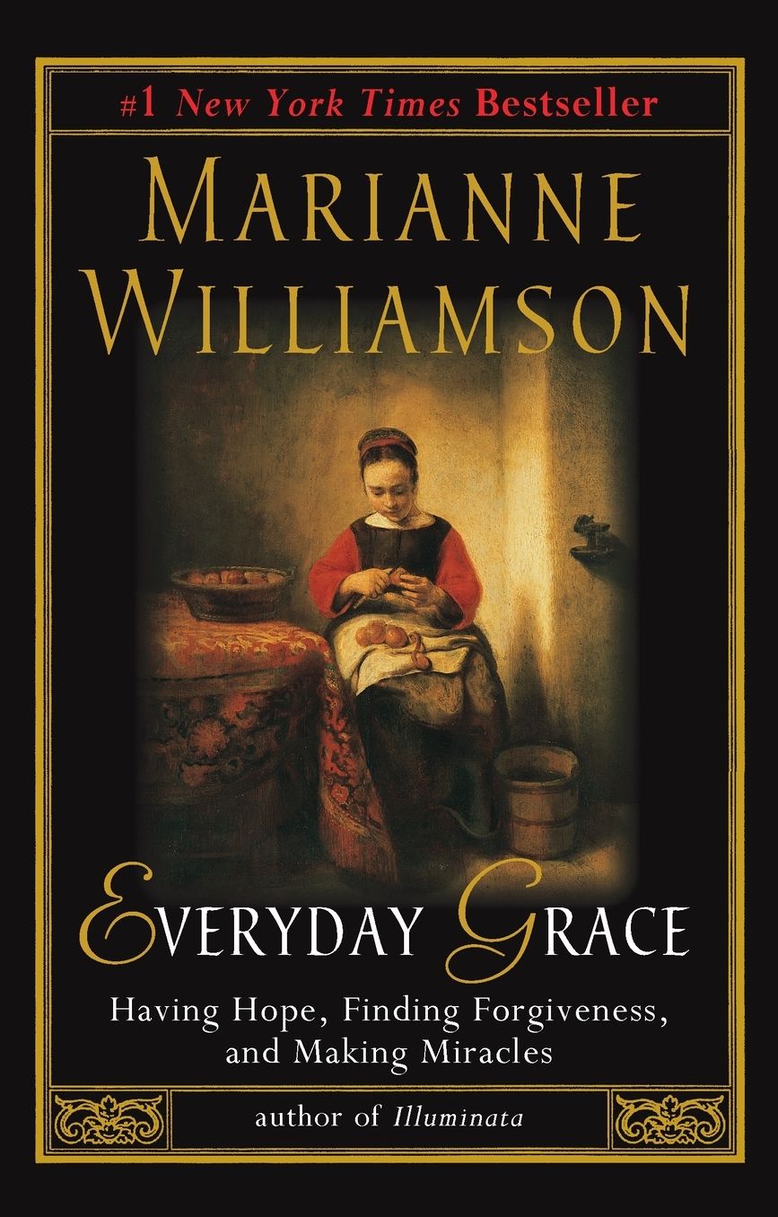 Everyday Grace: Having Hope, Finding Forgiveness, and Making Miracles