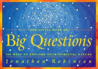 The Little Book of Big Questions: 200 Ways to Explore Your Spiritual Nature