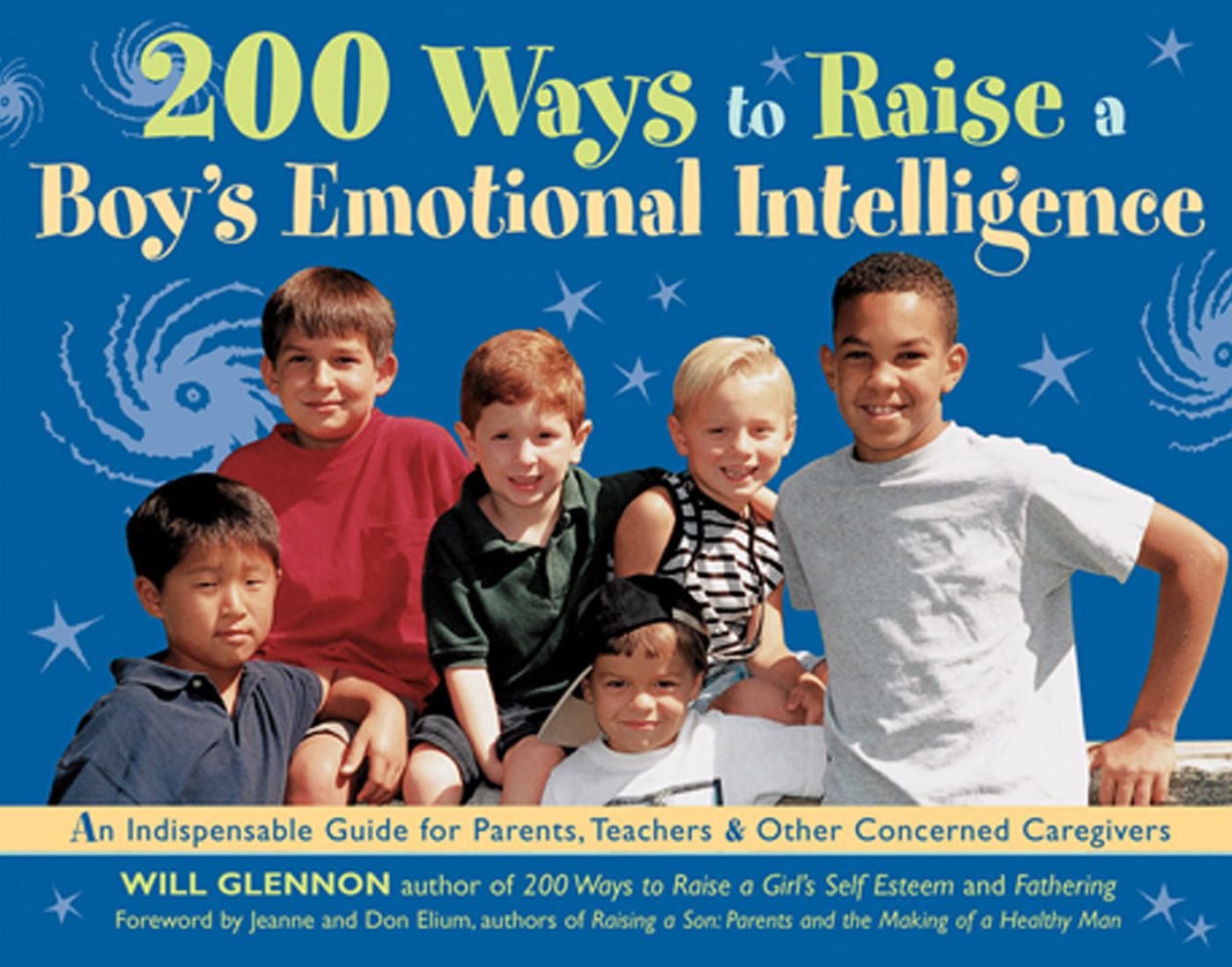 200 Ways to Raise a Boy's Emotional Intelligence: An Indispensable Guide for Parents, Teachers and Other Concerned Caregivers