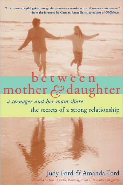 Between Mother and Daughter; A Teenager and Her Mom Share the Secrets of a Strong Relationship