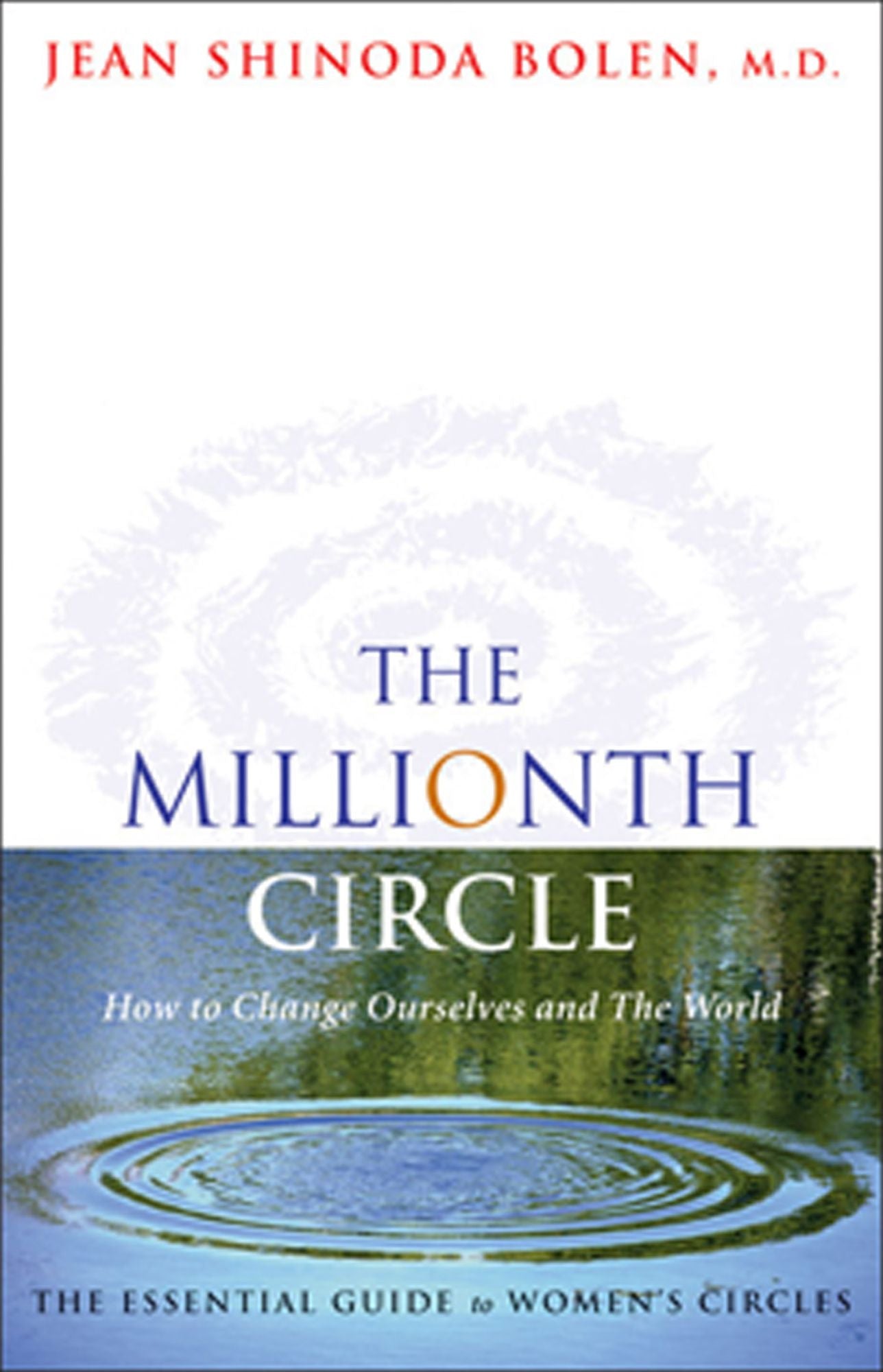 The Millionth Circle: How to Change Ourselves and the World : The Essential Guide to Women's Circles