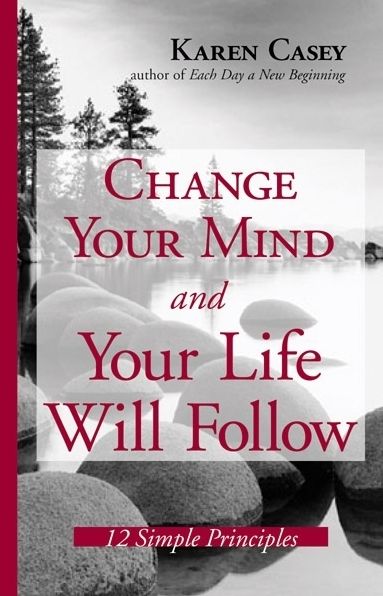 Change Your Mind and Your Life Will Follow: 12 Simple Principles