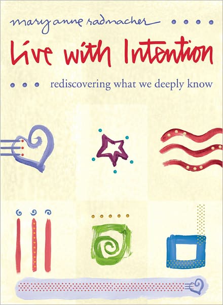 Live with Intention: Rediscovering What We Deeply Know