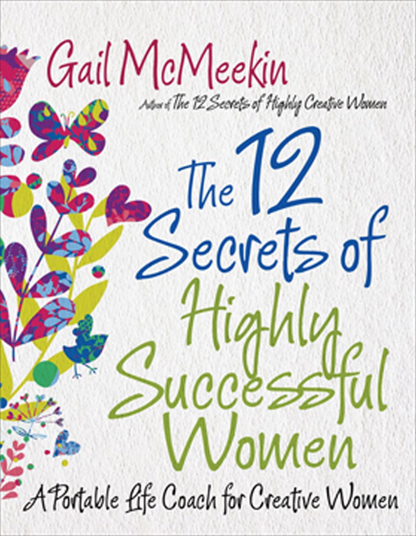 The 12 Secrets of Highly Successful Women: A Portable Life Coach for Creative Women