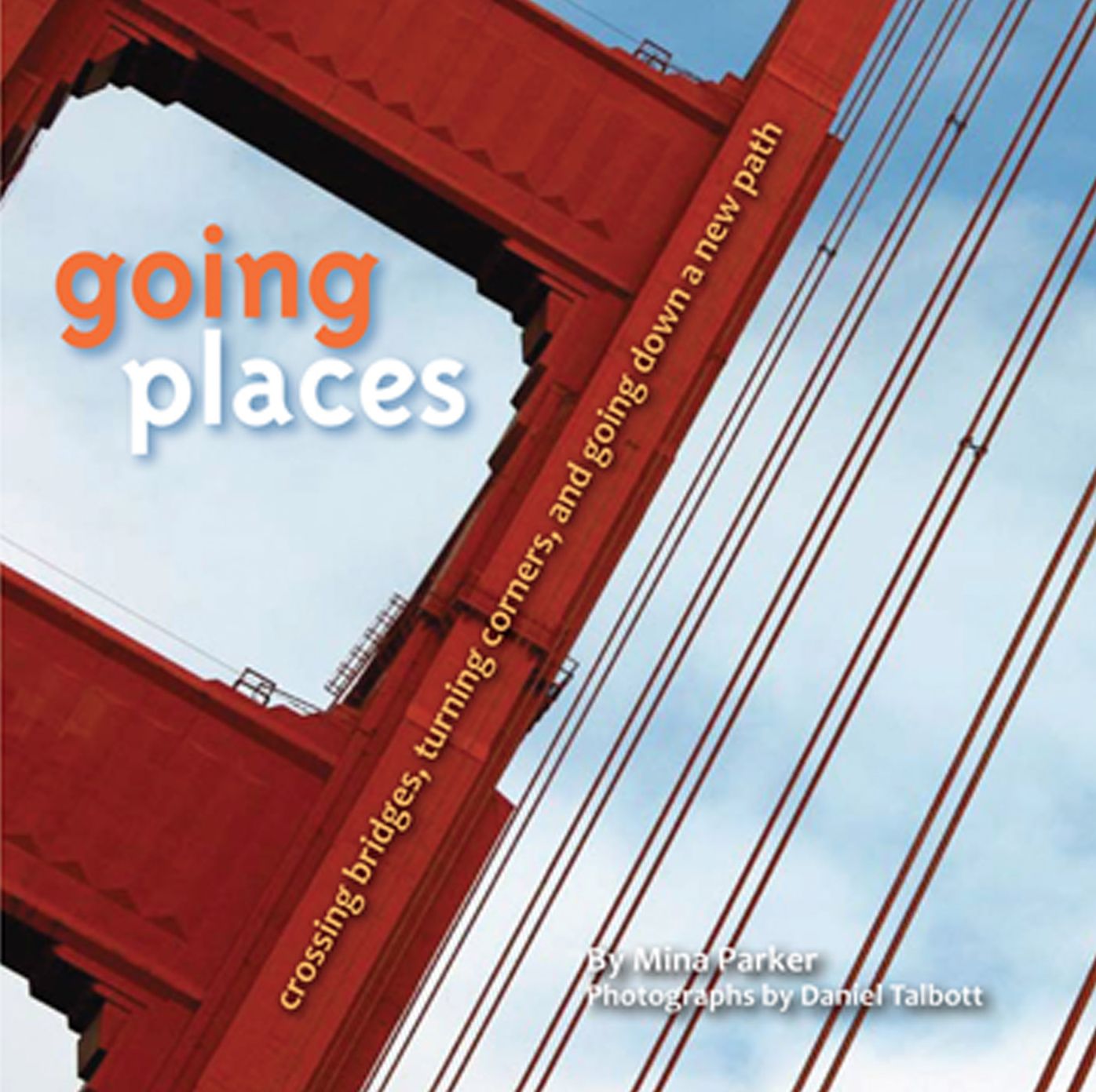 Going Places: Crossing Bridges, Turning Corners, and Going Down a New Path (Inspirational Quotes and Pictures for Transformation and Change)