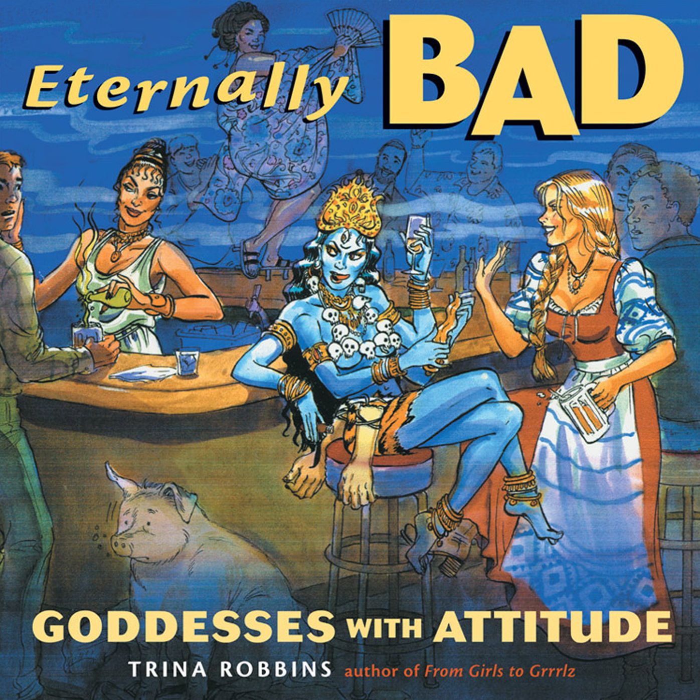 Eternally Bad: Goddesses with an Attitude