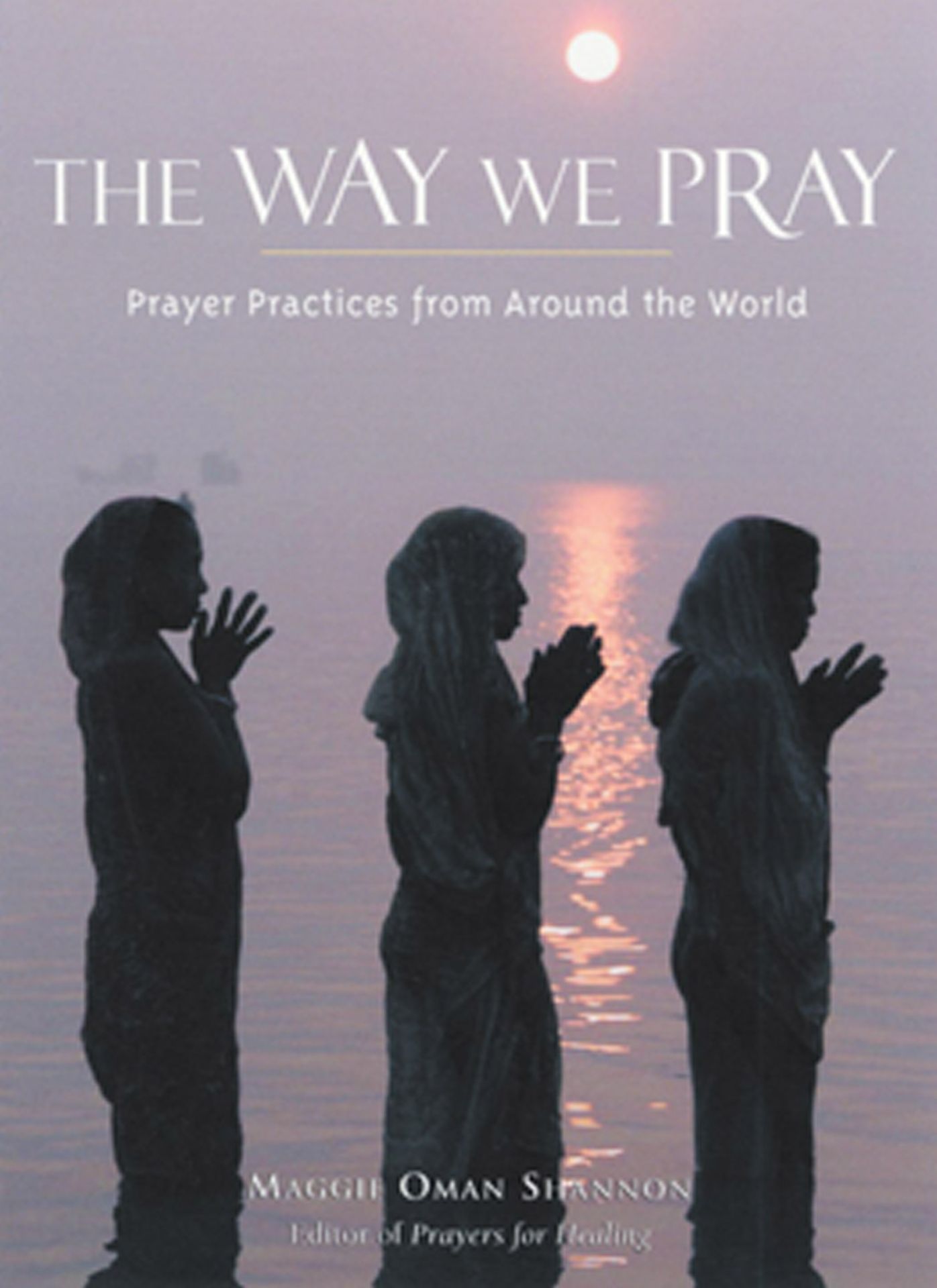 The Way We Pray: Celebrating Spirit from around the World