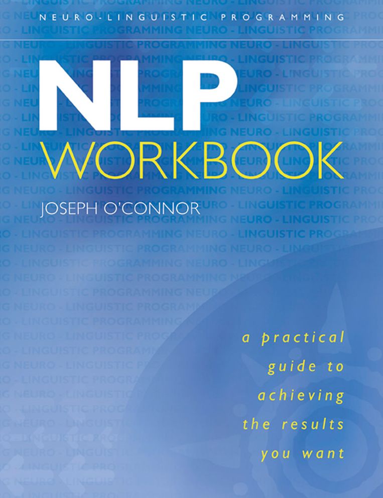 NLP Workbook: A Practical Guide to Achieving the Results You Want