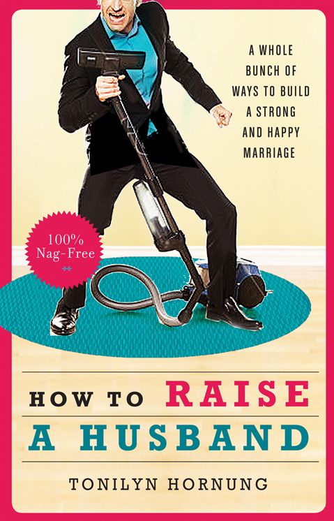 How to Raise a Husband: A Whole Bunch of Ways to Build a Strong and Happy Marriage